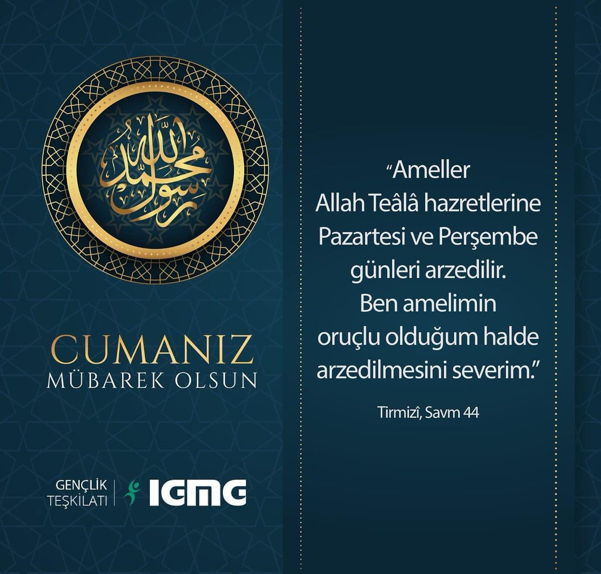 Cumanız Hayırlara Vesile Olsun: 🌙 “Ameller Allah Teâlâ hazretlerine Pazartesi ve Perşembe günleri arzedilir. Ben amelimin oruçlu olduğum halde arzedilmesini severim.” (Tirmizî, Savm 44)

#igmggenclik #igmg #genclik #cuma #cumanizmubarekolsun