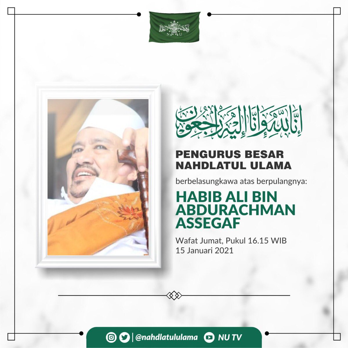 Pengurus Besar Nahdlatul Ulama menyampaikan duka mendalam atas wafatnya Habib Ali bin Abdurachman Assegaff. 

اللهم اغفر له و ارحمه و عافه و اعف عنه واكرم نزله و وسع مدخله و ادخله الجنة بغير حساب برحمتك يا ارحم الراحمين.