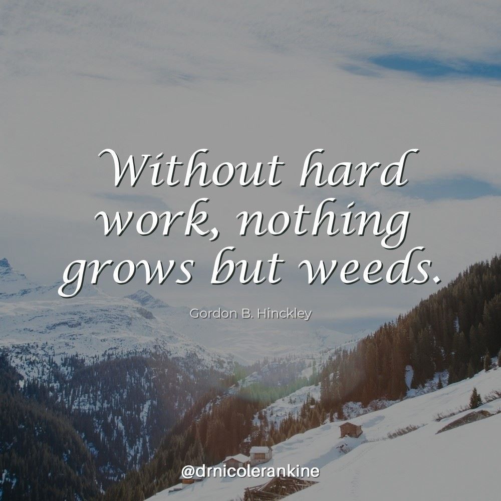 drnicolerankine's tweet image. Without hard work, nothing grows but weeds. Gordon B. Hinckley 

Do you believe that hard work pays off?