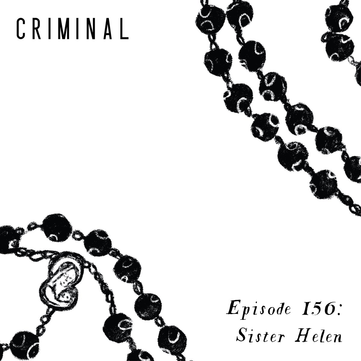 Black and white abstracted depiction of a rosary. Text reads: Criminal, Episode 156: Sister Helen.