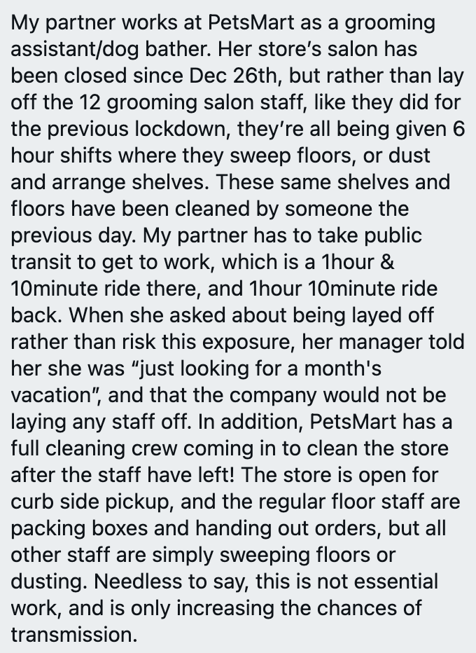 Rather than layoff their groomers who could then get EI and stay home (which they did in March) PetSmart is apparently having them come in for 6 hours of sweeping and cleaning. In this particular person's case, coming in also includes over 2 hours of public transit commuting