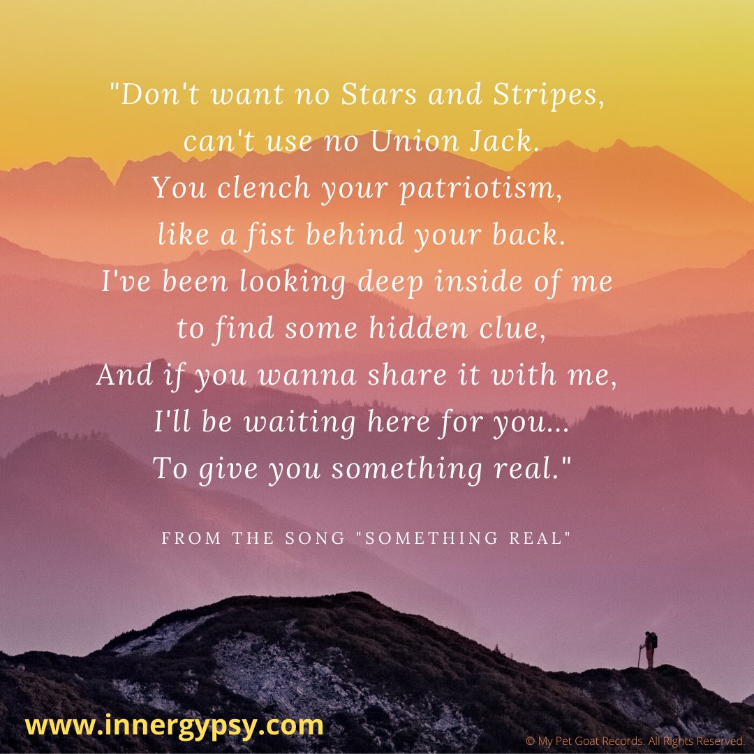 innergypsy's tweet image. If, like us, you are tired of the news, weary of contrived marketing, and fed up with exaggerated, unfulfilled promises, join us and connect with “Something Real”. #innergypsy #lyrics #somethingreal  #patriotism #honesty #Awaken #affirmation
