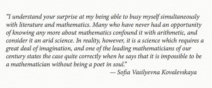 Besides a few novels, Kovaleskaya also co-wrote a play with Anna Leffler –– the sister of her colleague Gösta Mittag-Leffler. Critics enjoyed her work but were surprised that someone could have such facility with both mathematics and literature. In response, she said: