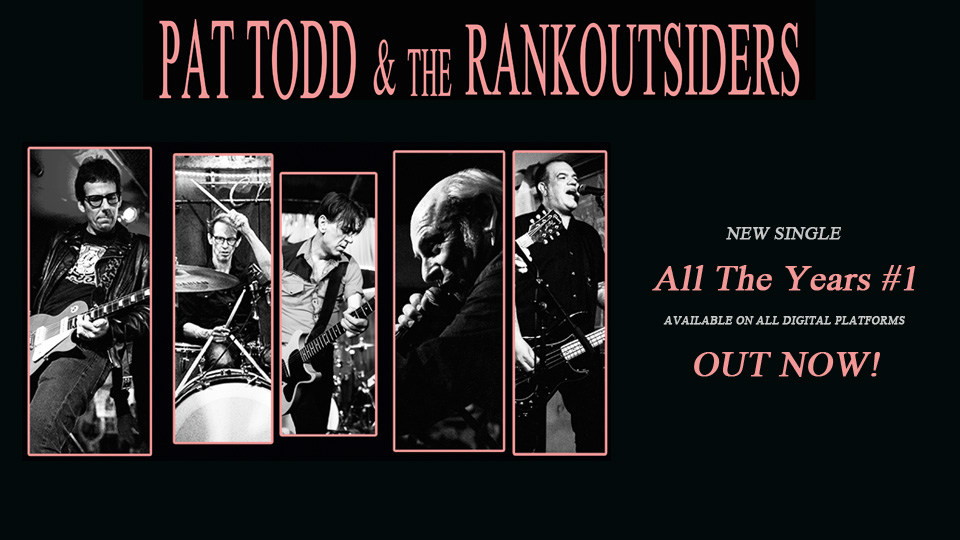 PAT TODD &amp; THE RANKOUTSIDERS - THE KINGS OF LOS ANGELES UNDERGROUND ROCK'N'ROLL RELEASE FIRST DIGITAL SINGLE TITLED, "ALL THE YEARS #1" FROM THE UPCOMING STUDIO ALBUM.