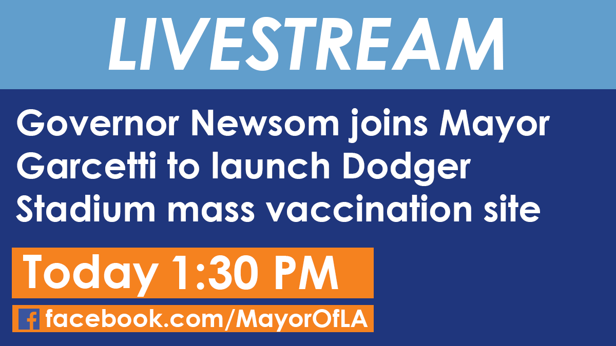 Orange and blue text graphic: Livestream - Governor Newsom Joins Mayor Garcetti to launch Dodger Stadium mass vaccination site.

Today 1:30 PM 
Facebook.com/MayorOfLa