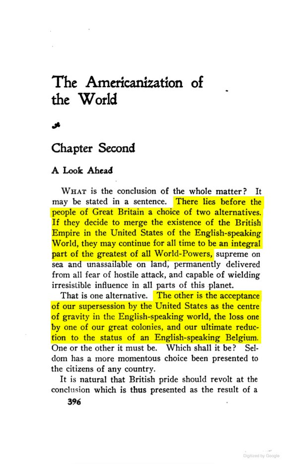 27 of 40 I believe the answer can be found in the original writings of the Rhodes group. In THE AMERICANIZATION OF THE WORLD (1901), W.T. Stead — Rhodes's close collaborator — argued that Britain had only two choices.Britain must MERGE with America or be REPLACED by her.