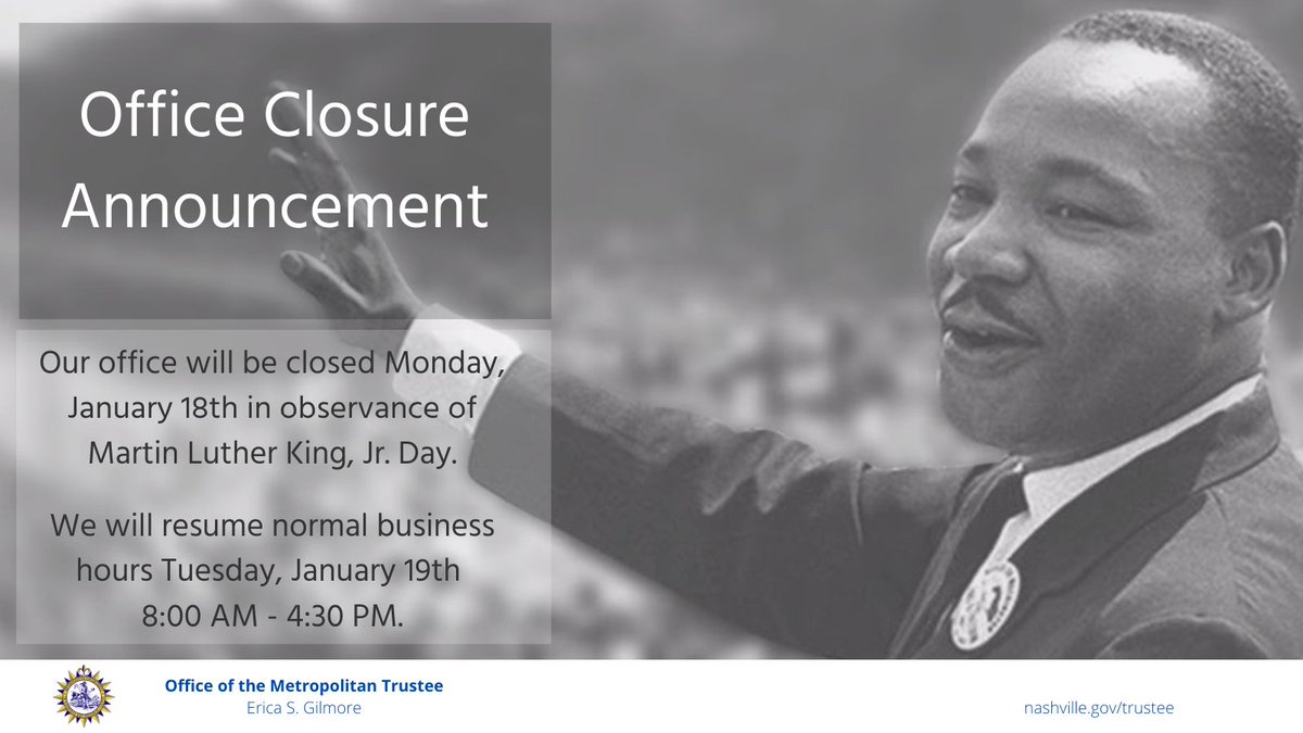 @NashTrustee Office Closure Announcement - The Office of the Metropolitan Trustee will be closed on #Monday, #January18th in observance of Dr. Martin Luther King Jr. Day. We will resume normal business hours #Tuesday, January 19th, 8:00 AM -4:30 PM #MLKDay2021 https://t.co/KhdqAzskb3