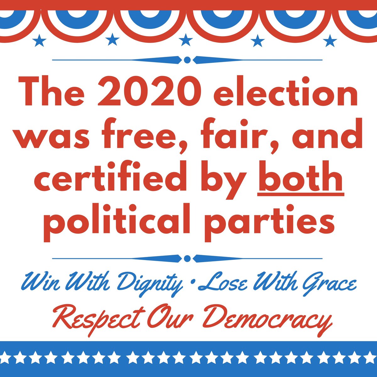 Win with dignity, lose with grace, and respect our democracy.