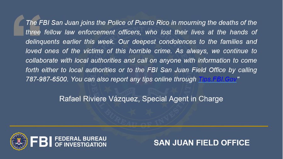 FBI San Juan joins the Police of Puerto Rico in mourning the deaths of the three fellow law enforcement officers who lost their lives at the hands of delinquents earlier this week. Our deepest condolences to the families and loved ones of the victims of this horrible crime.