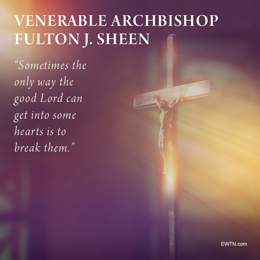 #WordsofWisdom from Venerable Fulton Sheen. Lord, break my heart and rid it of whatever keeps me from you!

#EWTN #Catholic #prayer