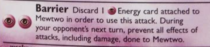 The rest of the game was pretty boring, because all Mewtwo had to do was use Barrier for the rest of the game. Barrier prevented ALL attack effects, so your opponent just had to watch on in horror as nothing happened in the game until they drew their last card. (4/?)