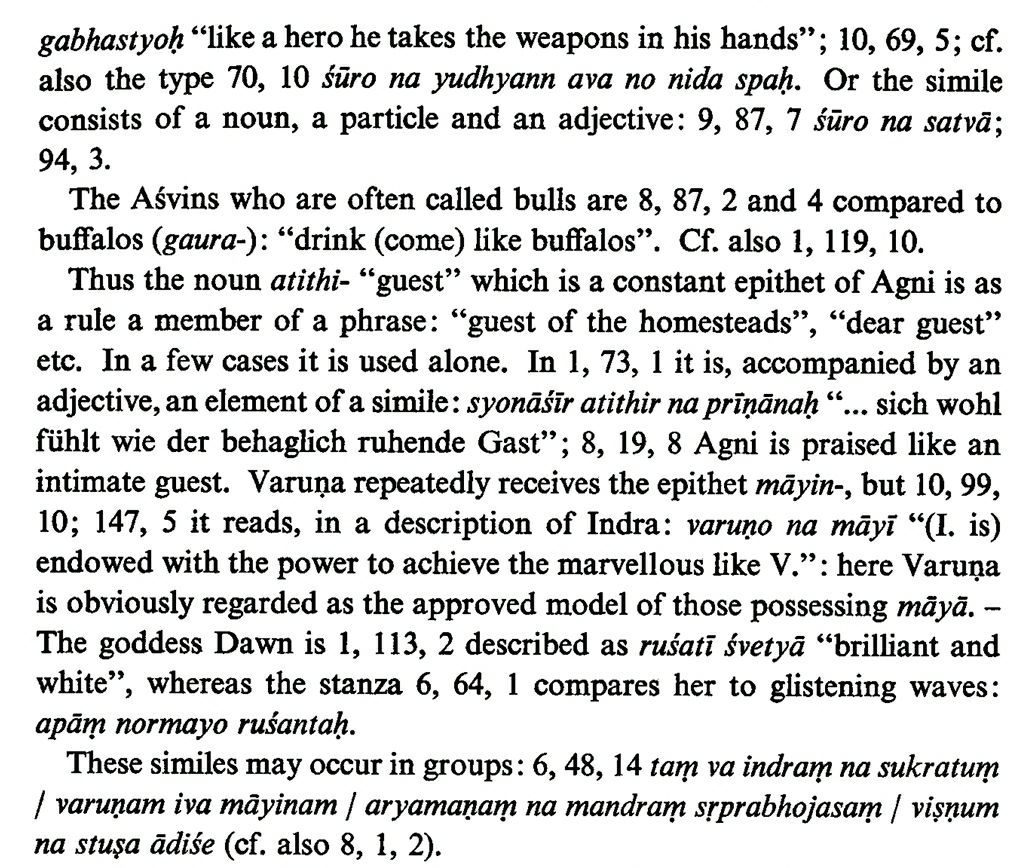 The Ásvins are often called bulls and likened to buffalos (gaura-), while guest (atithi-) is associated with Agni. Varuṇa is often conferred the epithet of māyin- due to him being the ideal representation of one who possess māyā. These similes can occur concurrently in groups.