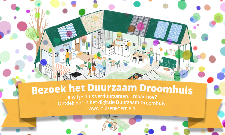Je wil je huis verduurzamen… maar hoe? De beurs Huis &amp; Energie presenteert het online Duurzaam Droomhuis! Stap binnen en ontdek met welke producten jij jouw woning kan verduurzamen en wie jou daarbij kan helpen.