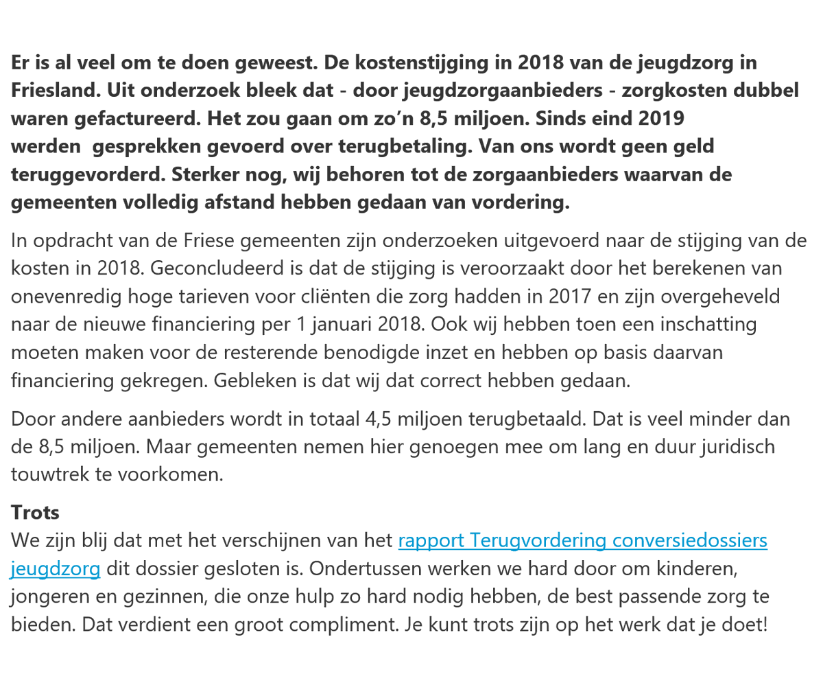 Veel nieuws in de Friese media voor mogelijk teveel gedeclareerde zorg door jeugdzorgaanbieders. Slecht voor het imago van de sector. Daarom onze medewerkers vandaag goed geïnformeerd. Als Jeugdhulp Friesland (<a href="/jeugdhulp/">Jeugdhulp Friesland</a>) hebben we niets teveel gedeclareerd.