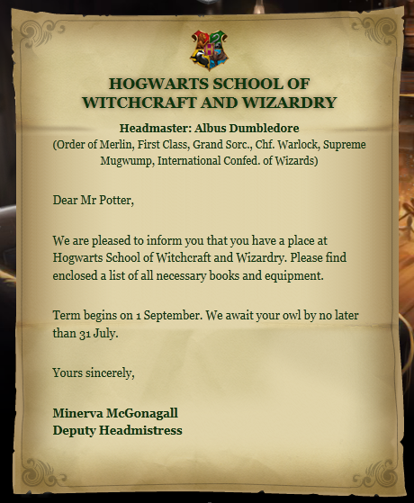 Halo Hogwarts, jujur kaget saya dapat surat begini dari anda.

Lebih kaget lagi baca poin penerimaannya. 
Saya kan muggle bukan penyihir. Kalau saya memang penyihir boleh lah saya diterima begitu.

Lha ini cuma gara2 bisa ngomong sama uler di kebun binatang.