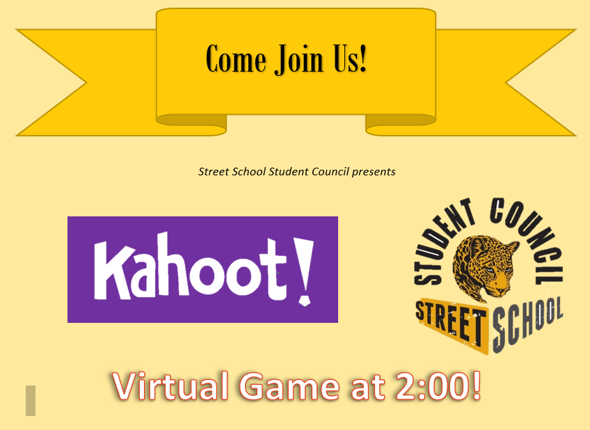 Our school-wide Kahoot game is today at 2:00PM!  Street School's Student Council would LOVE it if more than 50 people  played! Prizes and bonuses!  Contact your teacher to receive the Zoom link for today's epic, on-line game.