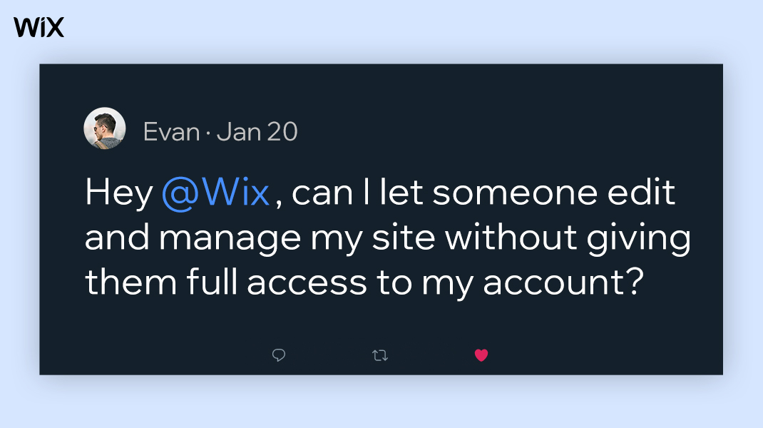 Social post from Evan on January 20th: Hey @Wix, can I let someone edit and manage my site without giving them full access to my account?