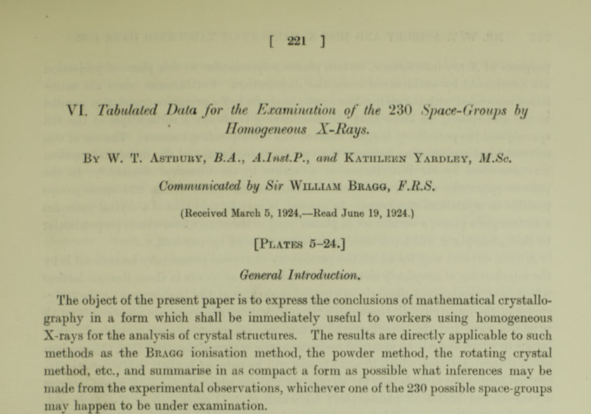 Yardley (this is before she married) and Astbury tabulated a comprehensive reference detailing the x-ray diffraction properties of *all 230 space groups*, in a form that could be applied by other scientists doing this sort of work. https://royalsocietypublishing.org/doi/pdf/10.1098/rsta.1924.0006