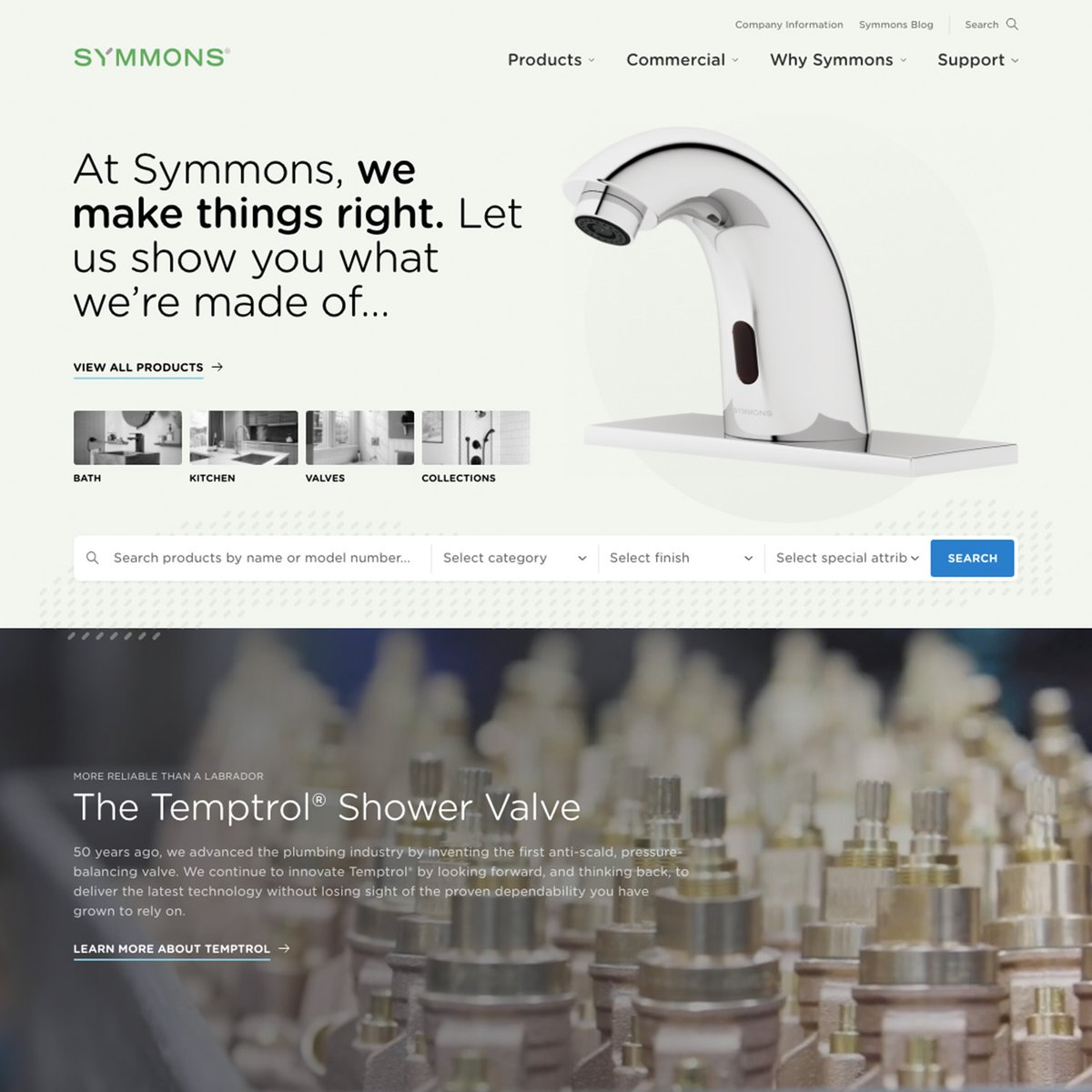 We’ve renovated Symmons.com!  At Symmons, we make things right, so we took a sledgehammer to our old look and trucked in more features, a cleaner layout, and more customer support.