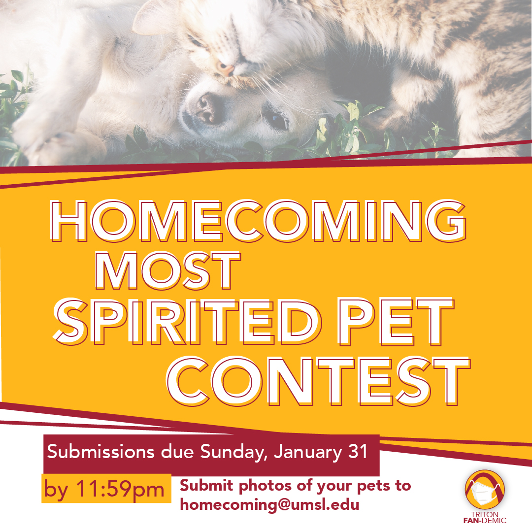 Dog and cat moms... it is your time to shine! The final day to get your pets submitted into the spirit competition is this Sunday. Email your pet to homecoming@umsl.edu with your favorite UMSL gear with Your name,  Your pet’s name, and A fun fact about your pet to be entered!