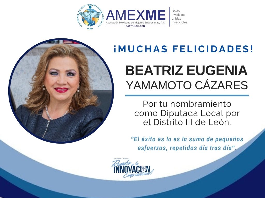 Las empresarias AMEXME León celebran el reciente nombramiento de su expresidenta la Mtra. <a href="/BettyYamamoto/">Betty Yamamoto</a>, como Diputada Local por el Distrito III de León.