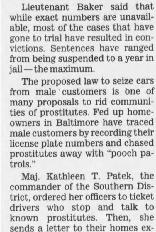 In the meantime, other tactics were used: "Maj. Kathleen T. Patek, the commander of the Southern District, ordered her officers to ticket drivers who stop and talk to known prostitutes. Then, she sends a letter to their homes explaining why they were stopped."