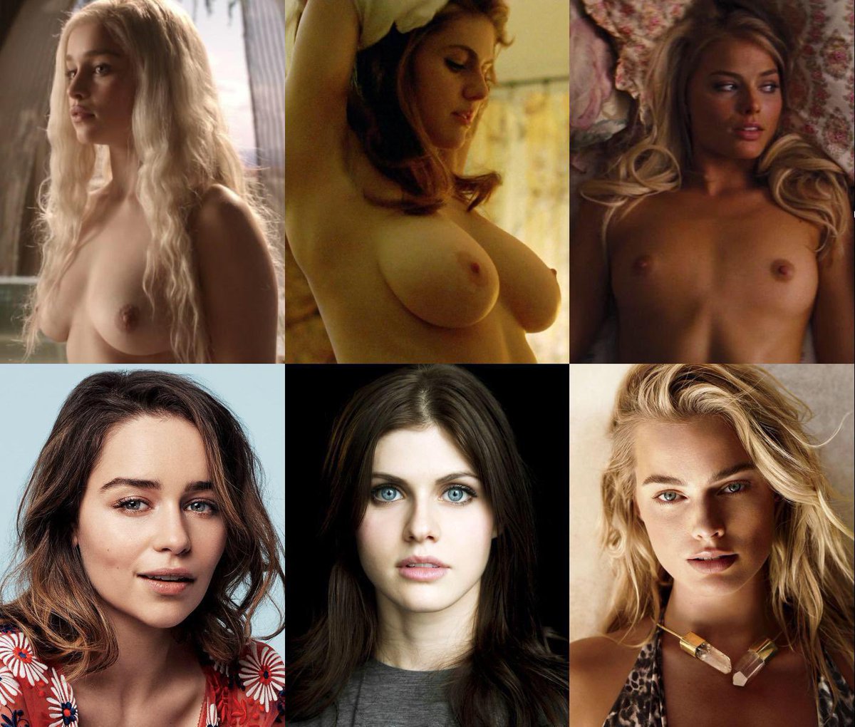 Emilia Clarke, Alexandra Daddario, Margot Robbie From most to least desired...