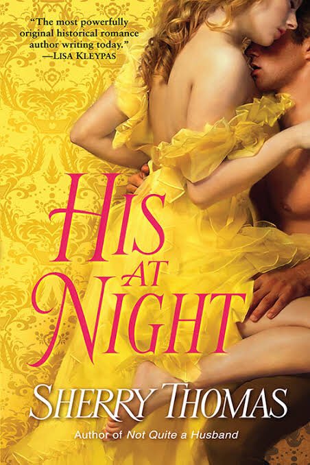 His at Night by  @sherrythomasLord Vere has built a reputation as a harmless (if unintelligent) man in order to work as a spy. Which was fine until he meets Elissande — a woman desperate to marry anyone (even him!) so she can escape her cruel uncle’s control.