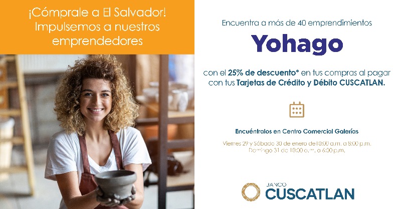 BancoCUSCATLAN_'s tweet image. ¡Cómprale a El Salvador! Este fin de semana, impulsemos a nuestros emprendedores en la feria YOHAGO de Banco CUSCATLAN, donde encontrarás a más de 40 emprendimientos para comprar con tus Tarjetas de Crédito y Débito CUSCATLAN y recibir 25% de descuento en cada compra.