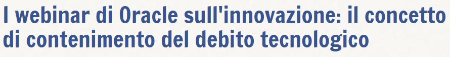 OracleItalia's tweet photo. I #webinar di #Oracle sull'#innovazione: il concetto di contenimento del debito tecnologico

Su Edge9 @hwupgrade focus sui temi al centro di "Oracle for Innovation", un nuovo ciclo di seminari gratuiti in partenza a febbraio.

👉https://t.co/H9J07T6Zp3

#datamanagement #Analytics https://t.co/kOAIhmJyb5