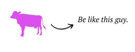"If you see a field of cows and they are all black or brown, then you suddenly a purple one: that's remarkable."