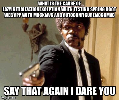 overflow_meme's tweet image. What is the cause of LazyInitializationException when testing Spring Boot web app with MockMvc and AutoConfigureMockMvc stackoverflow.com/questions/6593… #mockmvc #java #unittesting #springboot #springboottest