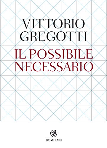 Vittorio Gregotti Il possibile necessario Bompiani Saggi Bompiani Prima edizione Bompiani 2014 ISBN 978-88-452-7813-6