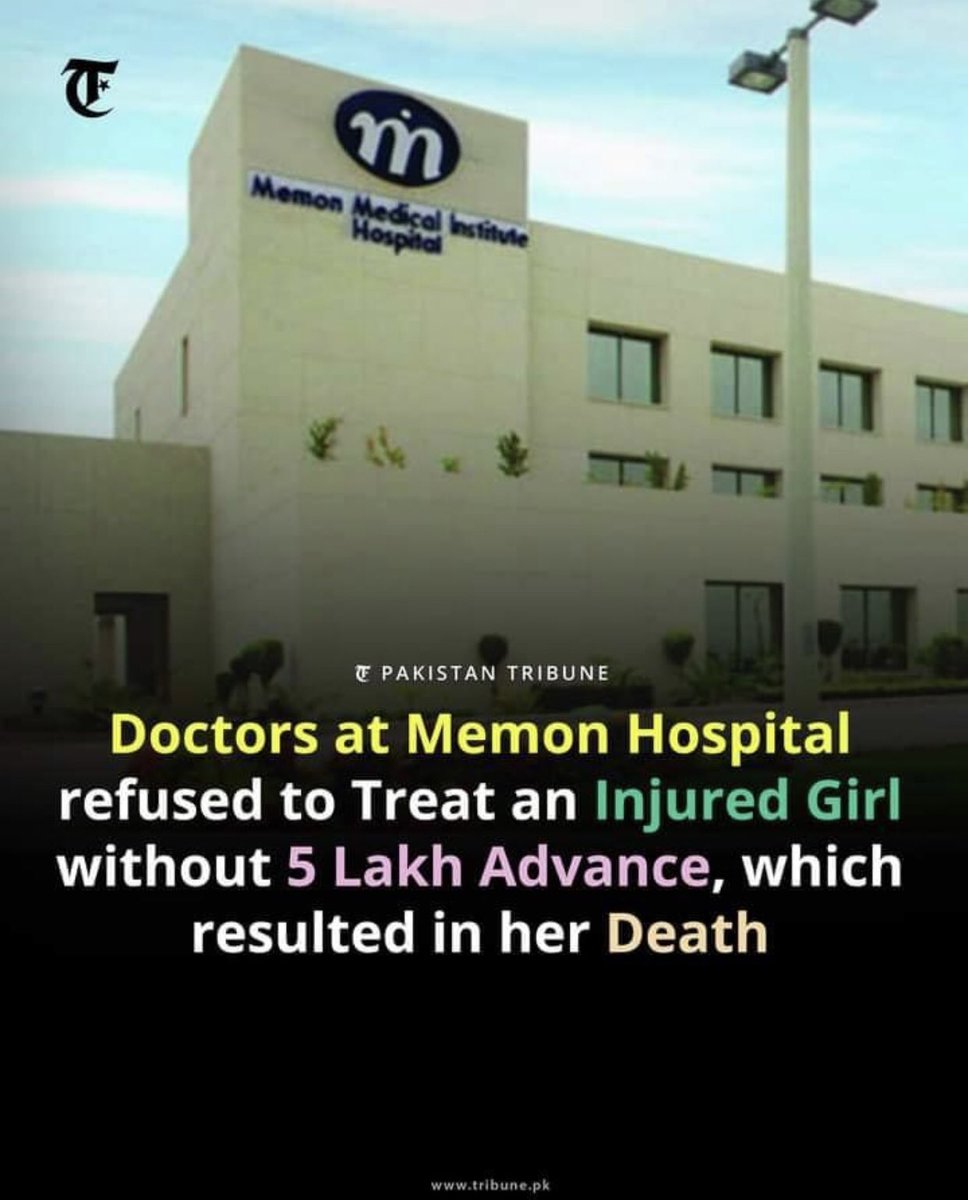 Doctors at Memon Hospital in Sachal Goth, Karachi, refused to treat a girl injured in an accident without advance payment of Rs 500,000, which resulted in her.