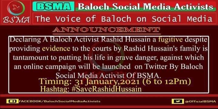 Declaring A Baloch Activist Rashid Hussain a fugitive despite providing evidence to the courts by Rashid,s family is tantamount to putting his life in danger, against which an online campaign will be launched  on Twitter By BSMA 
 31 January 2021  6pm to 12Am
 #SaveRashidHussain