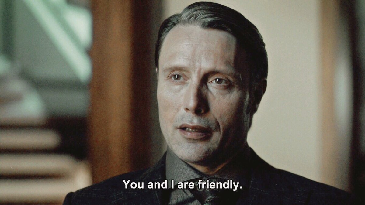 And in the next sequence, he told to his psychotherapist they're friendly with each other and she said don't be annoying Hannibal!