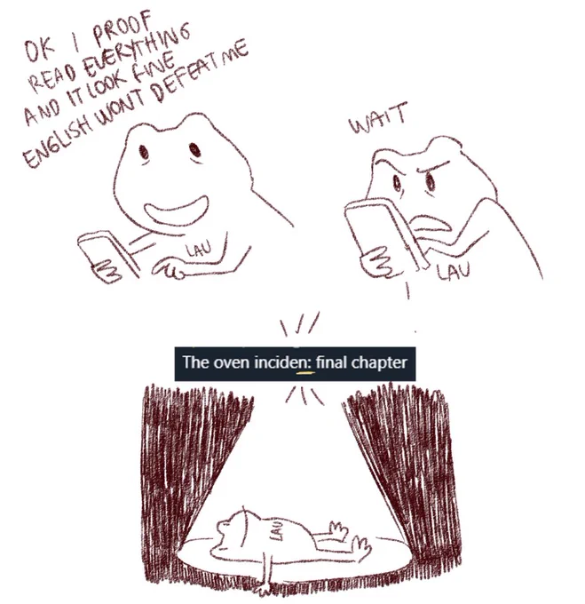 9/10 frogs dont know how to read, it was not their fault 

(and happened 3 times) 