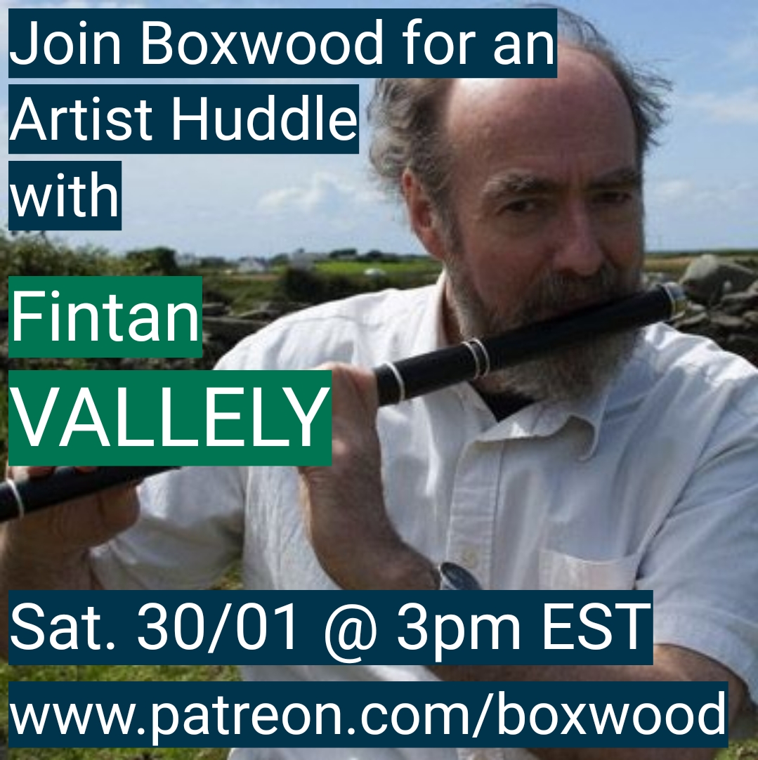 Join Boxwood for an Artist Huddle with Fintan Vallely! Sat. 30/01, 2021, 3pm EST on the Boxwood Patreon page: patreon.com/boxwood.

To join the Huddle, subscribe to our Patreon at patreon.com/boxwood!