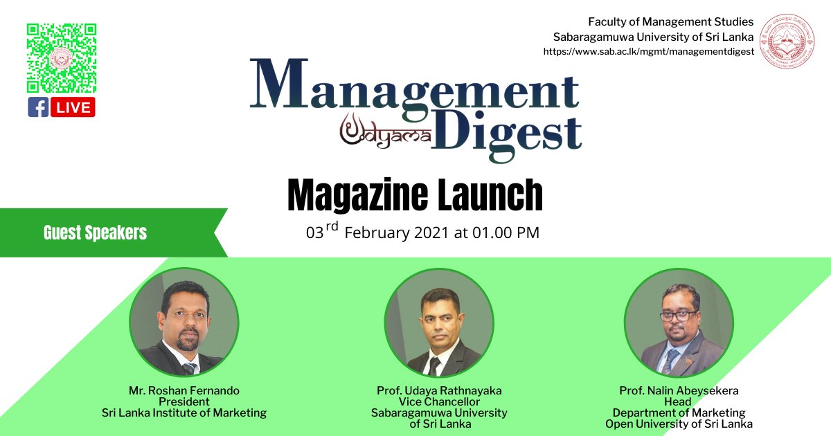 Faculty of Management Studies of the Sabaragamuwa University of Sri Lanka cordially invites you to the launch of the official business magazine of the Faculty "Management Digest"  on 03rh February 2021 at 01.00 PM
FB Live
Link:facebook.com/events/3261032…