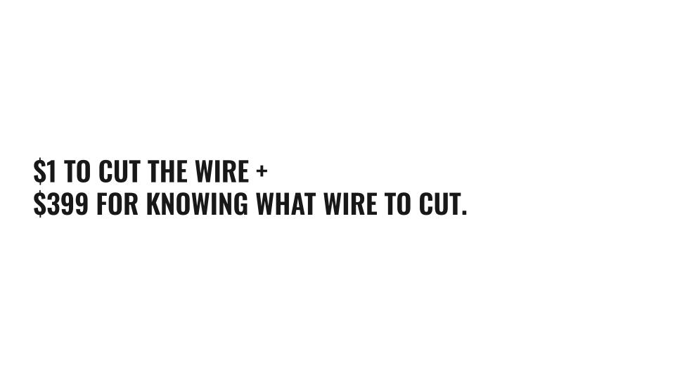 $1 TO CUT THE WIRE +$399 FOR KNOWING WHAT WIRE TO CUT.