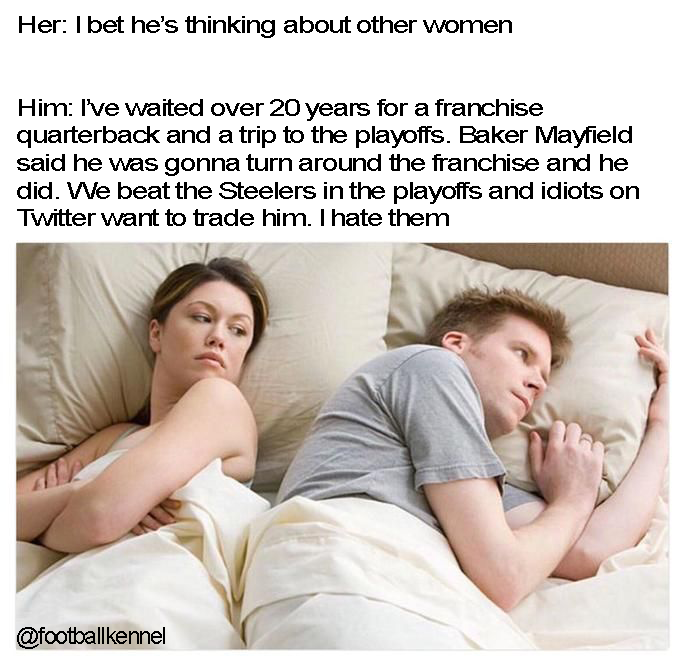 Can't sleep. Go Browns. Baker Mayfield is my franchise quarterback.