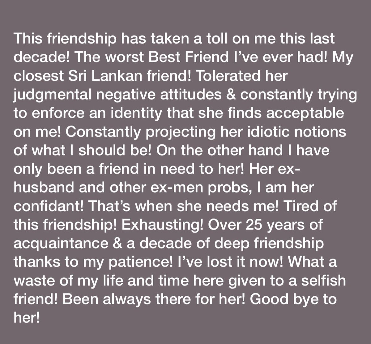 A  #toxic decade long close friendship!Should’ve avoided it way back then!Her then husband was a dick to me,with pain&tears I tolerated him for sake of our friendship!He used her like anything,she came to her senses&divorced!Then among her  #men,I knew  #two,generally good fellas...