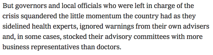 The NYT article emphasizes the importance of a "unified national strategy" directed at the federal level and led by science. That is in contrast to an approach where experts are ignored or sidelined. 18/