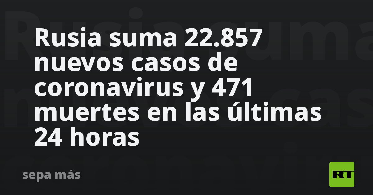 jaime_toth's tweet photo. Rusia suma 22.857 nuevos casos de coronavirus y 471 muertes en las últimas 24 horas https://t.co/OQFgJ4Oc30 https://t.co/wAz8LhOkGJ