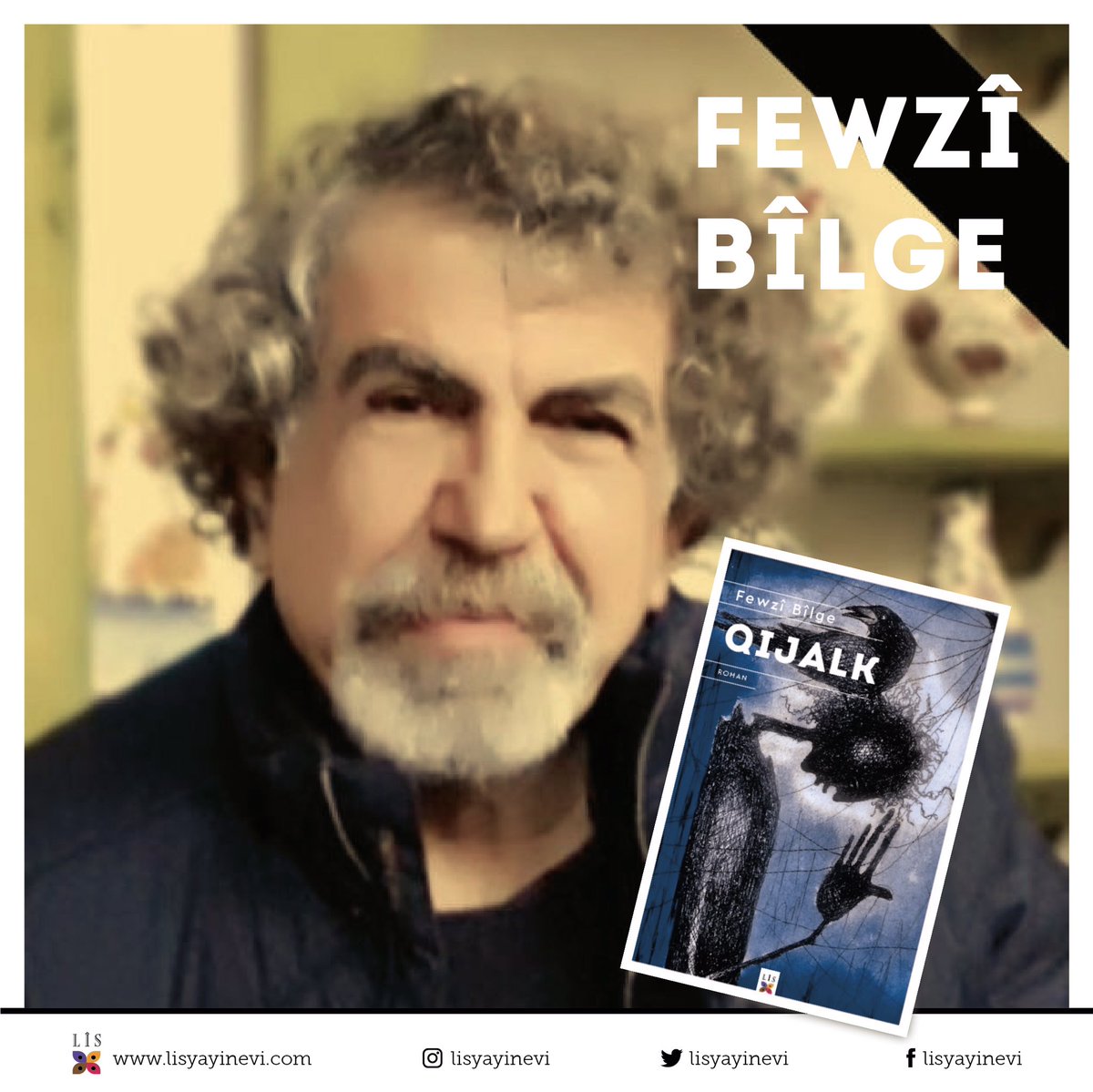 •FEWZÎ BÎLGE
•QIJALK

<a href="/BilgeFewzi/">fewzî.bîlge</a> 
lisyayinevi.com/qijalk