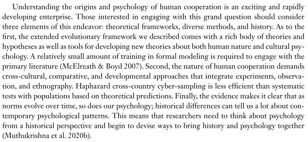 We end by revisiting the opening challenges. Check out the paper here:  https://www.annualreviews.org/doi/abs/10.1146/annurev-psych-081920-042106 http://muth.io/cooperation-review21Norms vary by geography and over time. Also check out the related historical psychology paper:  https://twitter.com/mmuthukrishna/status/1348702271853441031?s=2014/14