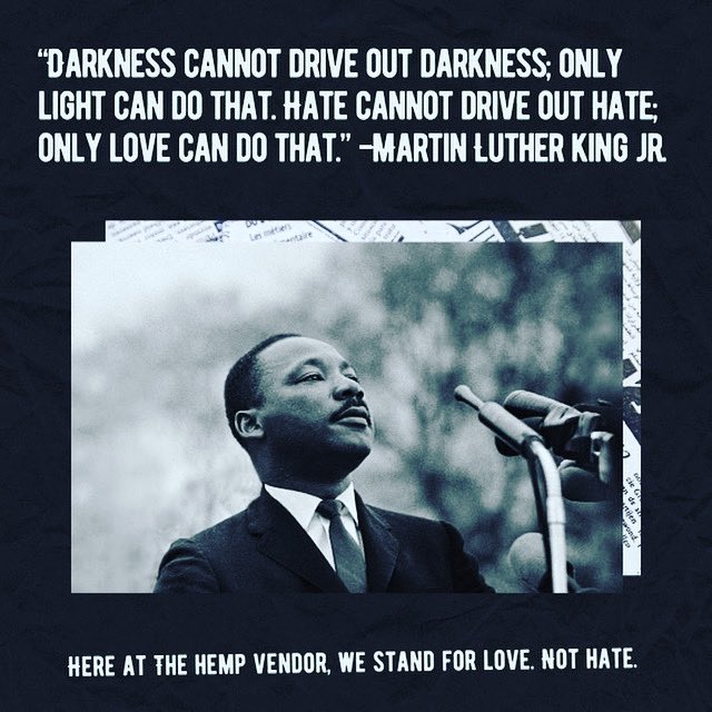 TheHempVendor's tweet photo. Today, we are reminded that for progress to occur, we must submit ourselves to peace and love. And we are forever grateful for a man who gave his life in the pursuit of equality, justice, peace and love. There is no room for hate; not here, not now, never. 

#MLK https://t.co/kjhDjE42jG