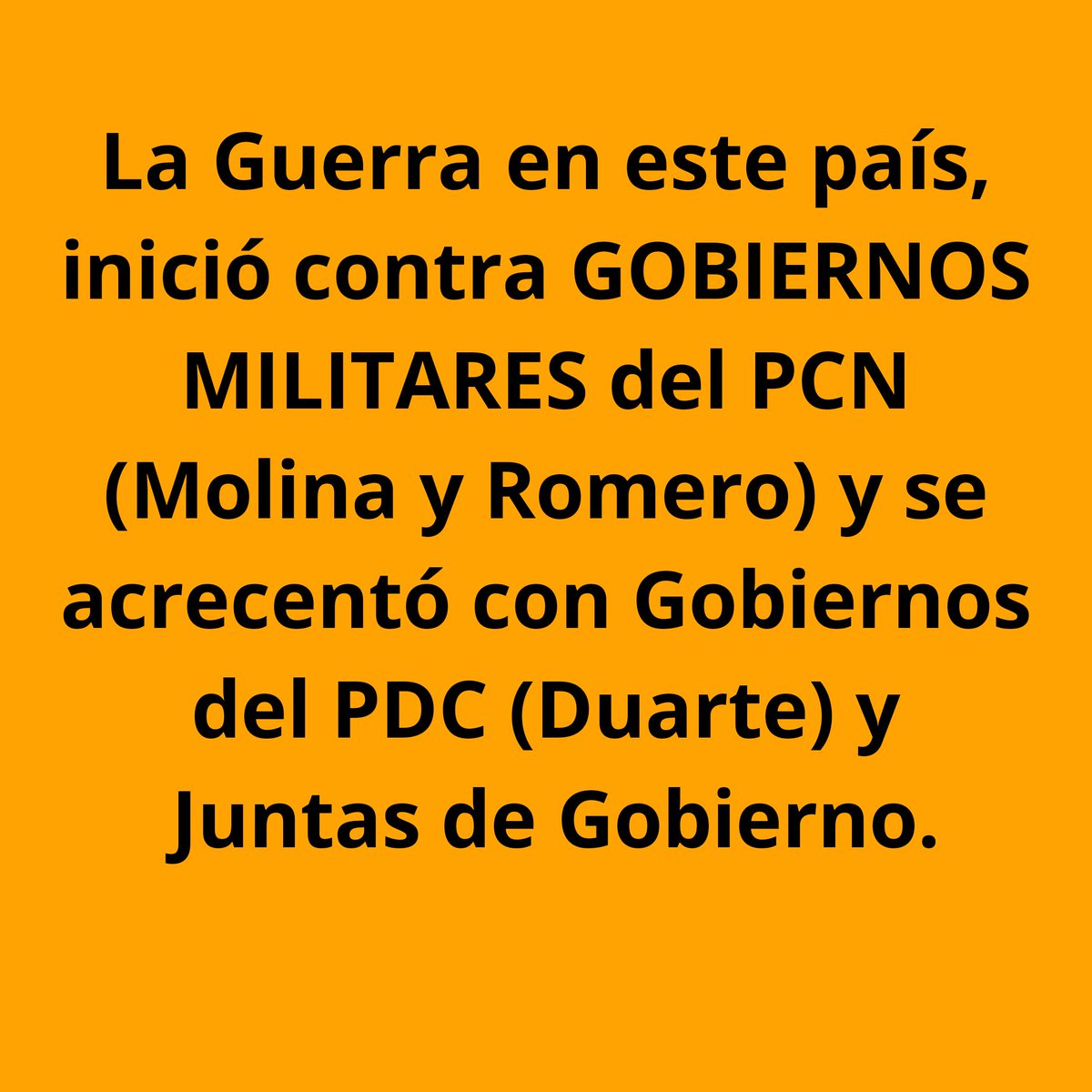 La Guerra en este país, inició contra GOBIERNOS MILITARES del PCN (Molina y Romero) y se acrecentó con Gobiernos del PDC (Duarte) y Juntas de Gobierno.