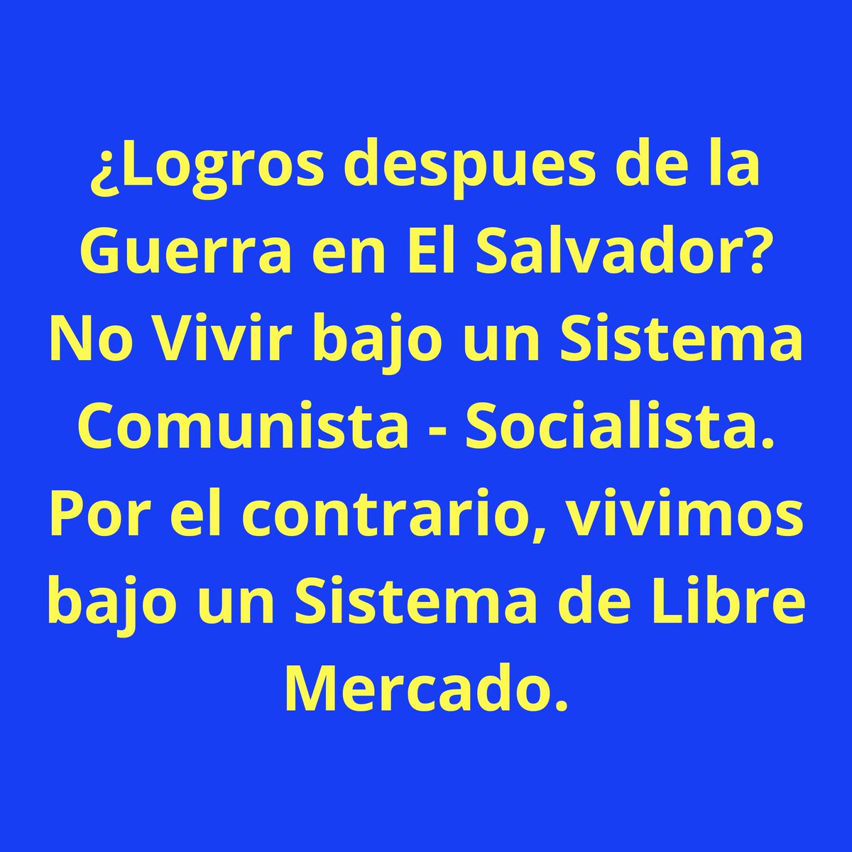 ¿Logros despues de la Guerra en El Salvador?
No Vivir bajo un Sistema Comunista - Socialista.
Por el contrario, vivimos bajo un Sistema de Libre Mercado.