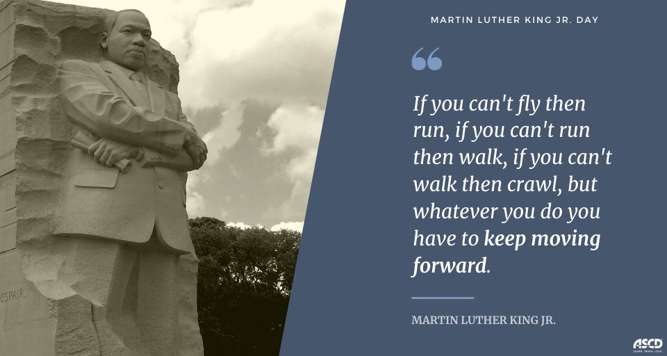 ASCD's tweet image. &quot;If you can&apos;t fly then run, if you can&apos;t run then walk, if you can&apos;t walk then crawl, but whatever you do you have to keep moving forward.&quot; 
Today we honor Dr. Martin Luther King Jr.&apos;s life and legacy. #MLKDay2021